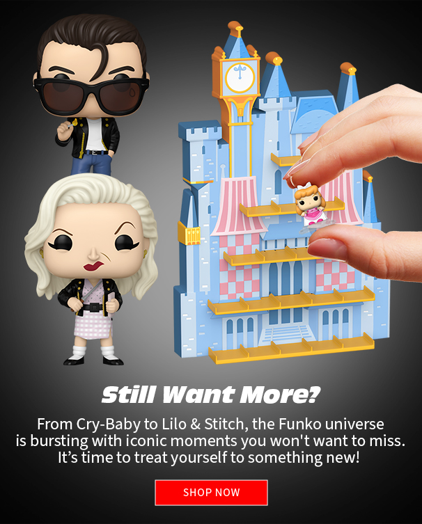 Still Want More? From Cry-Baby to Lilo & Stitch, the Funko universe is bursting with iconic moments you won't want to miss. It’s time to treat yourself to something new! Shop Now 