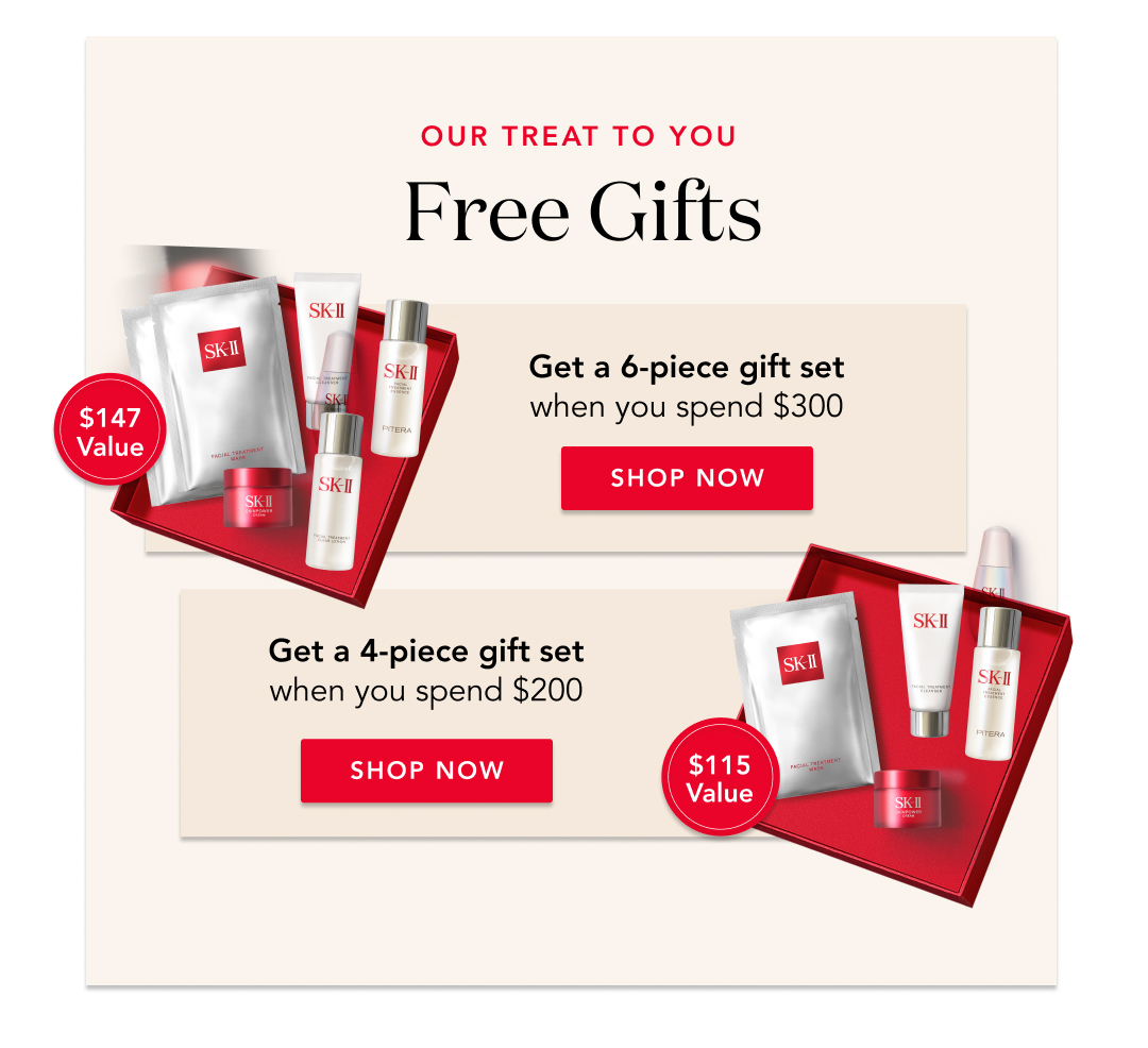 Our Treat to You, Free Gifts! Get a 6-piece gift set when you spend $300. Get a 4-piece gift set when you spend $200. Shop Now!