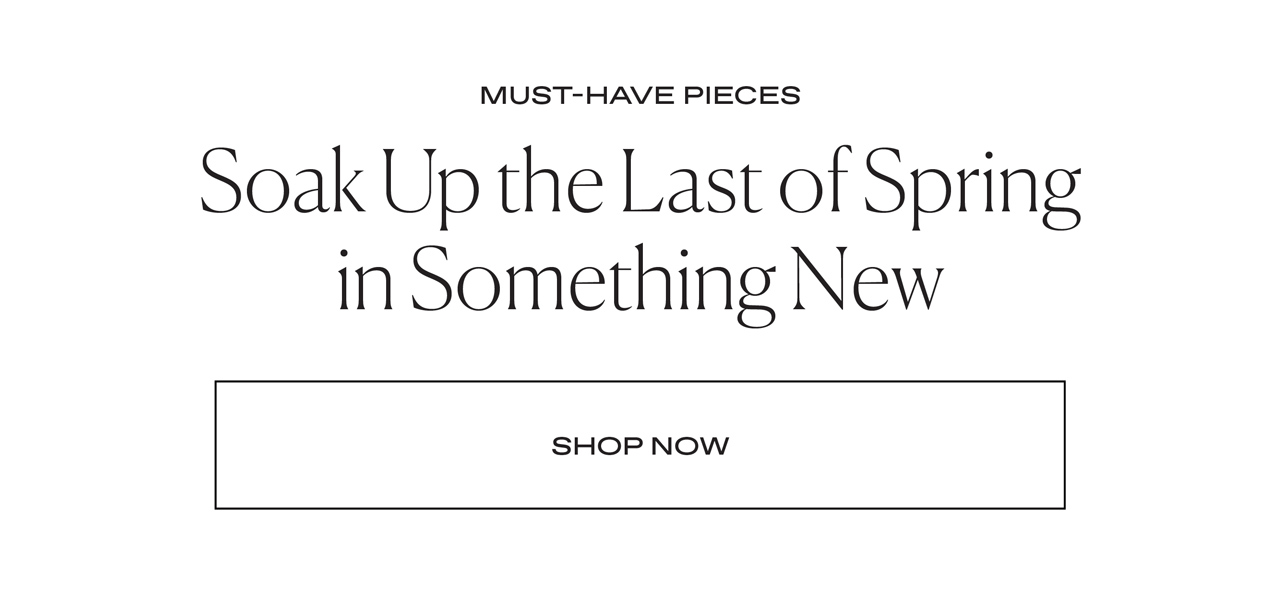 Soak Up the Last of Spring in Something New