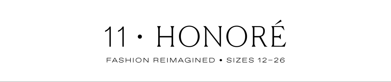 11 Honoré is a size-inclusive shopping site that gives more women the option to experience the best designer clothing and celebrate and honor their bodies, beauty and style.