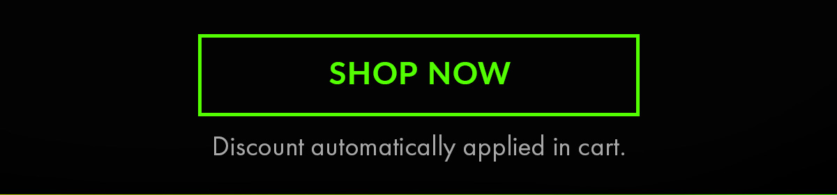 SHOP NOW. Discount automatically applied in cart.