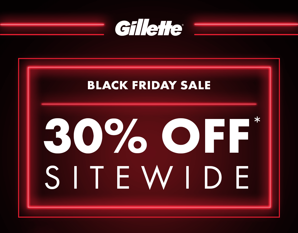Gillette. Black Friday Sale. 30% Off Sitewide