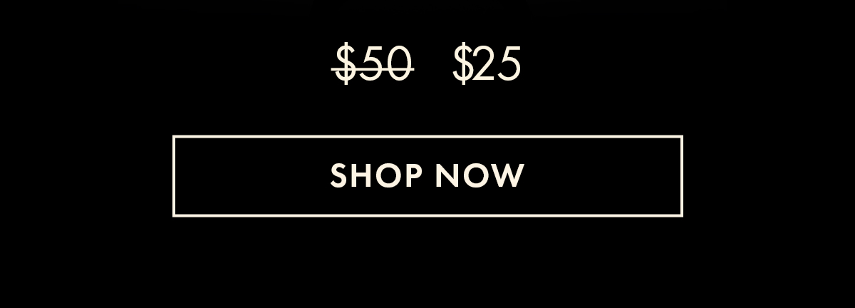 Was $50, now $25. Shop Now