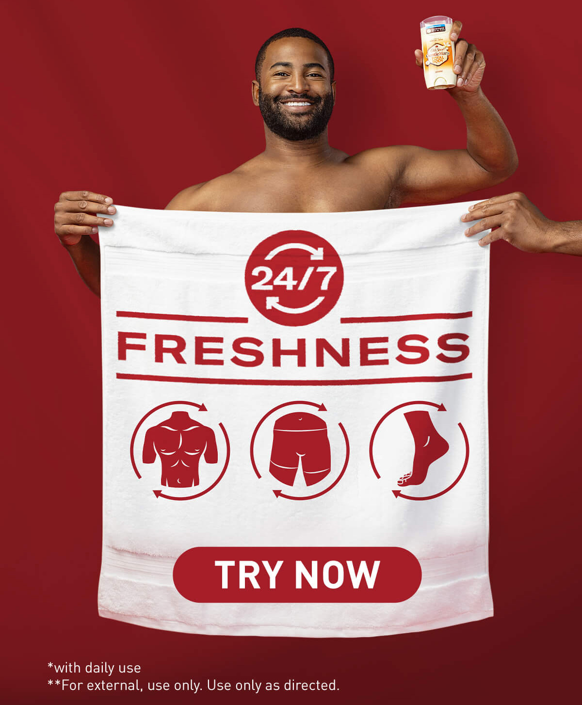 24/7 FRESHNESS. TRY NOW. *with daily use. **for external use only. Use only as directed.