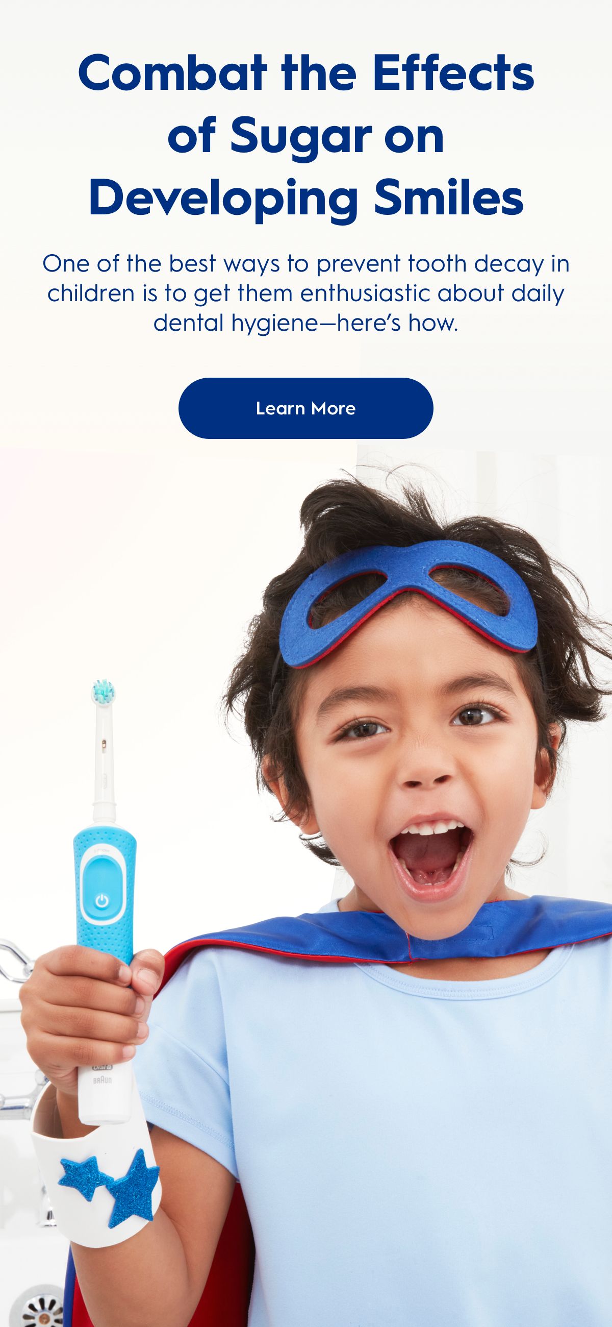 Text reads: ''Combat the effects of sugar on developing smiles. Learn more.''