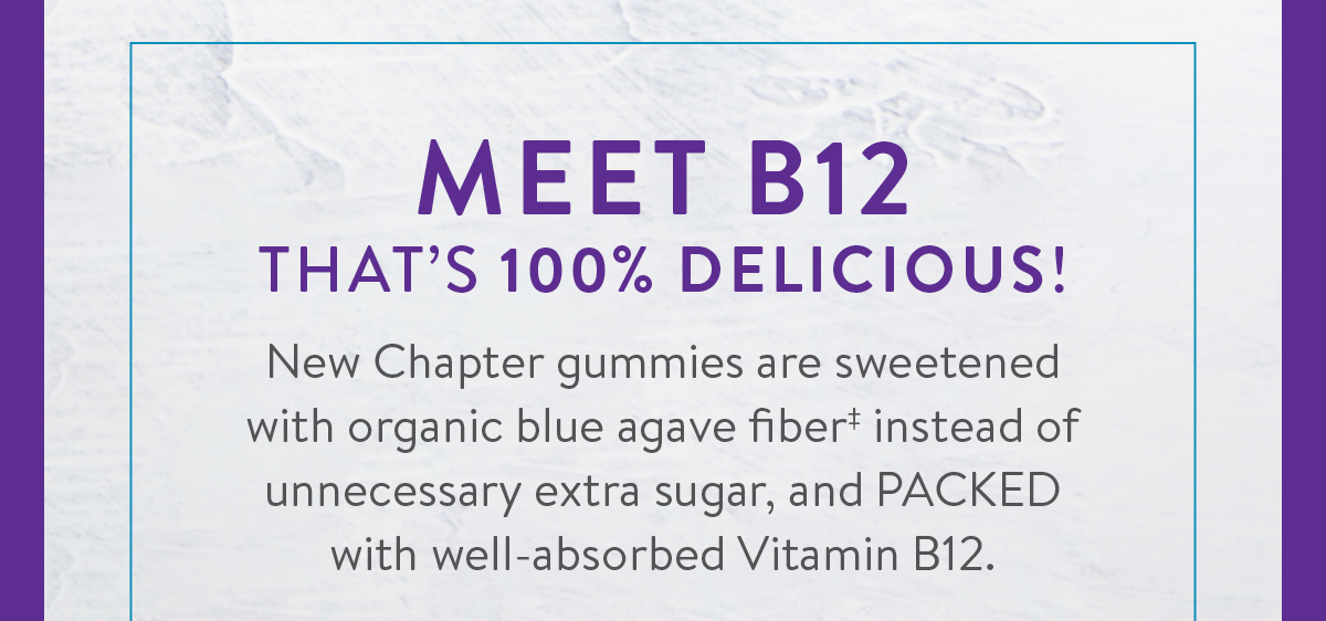 Introducing a NEW Chapter in Vitamin B12 Gummies New Chapter