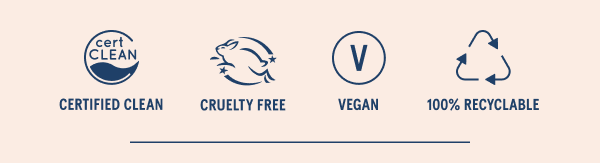 Certified Clean, Cruelty Free, Vegan, 100% Recyclable