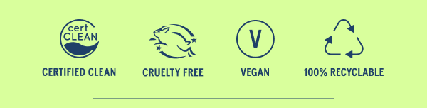 Certified Clean, Cruelty Free, Vegan, 100% Recyclable