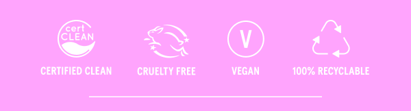 Certified Clean, Cruelty Free, Vegan, 100% Recyclable