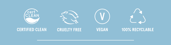 Certified Clean, Cruelty Free, Vegan, 100% Recyclable