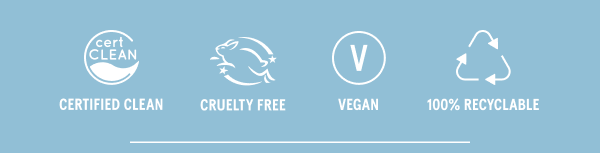 Certified Clean, Cruelty Free, Vegan, 100% Recyclable