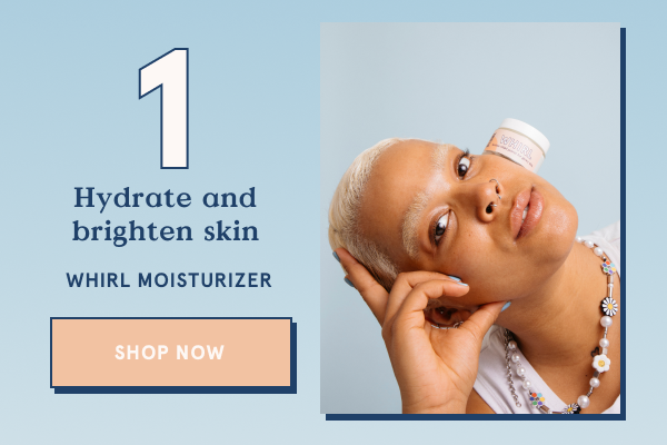 Hydrate & Brighten with Whirl Moisturizer