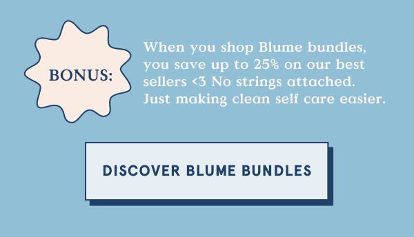 When you shop Blume bundles, you save up to 25% on our best sellers <3.