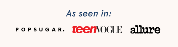 As seen in: Popsugar,TeenVogue & Allure