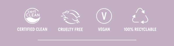 Certified Clean, Cruelty Free, Vegan, 100% Recyclable