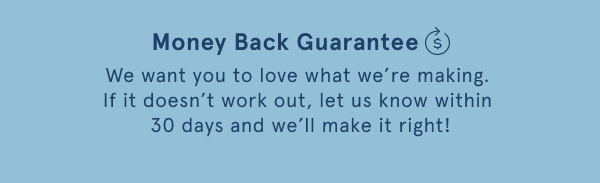 Certified Clean | Cruelty Free | Vegan | 100% Recyclable. Money back guarantee: we want you to love what we're making/ If it doesn't work out, let us know within 30 days and we'll make it right! 