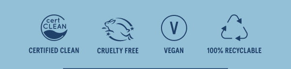 Certified Clean | Cruelty Free | Vegan | 100% Recyclable. Money back guarantee: we want you to love what we're making/ If it doesn't work out, let us know within 30 days and we'll make it right! 