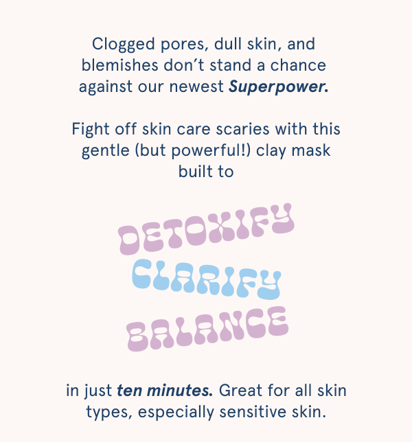 NEW! Superpower Pore Clarifying Mask 