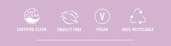 Certified Clean, Cruelty Free, Vegan, 100% Recyclable