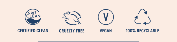 Certified Clean, Cruelty Free, Vegan, 100% Recyclable