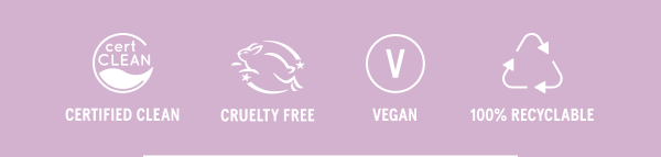 Certified Clean, Cruelty Free, Vegan, 100% Recyclable