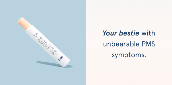Cloud 9 for the bestie with unbearable PMS symptoms. 