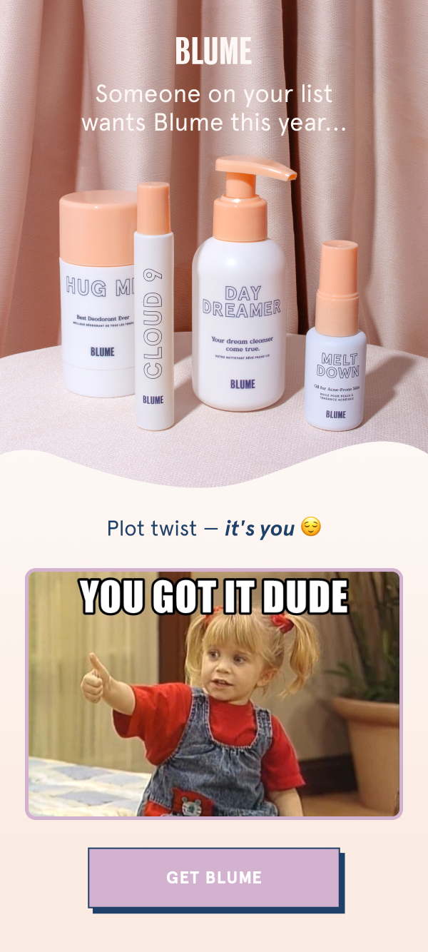 Someone on your list wants blume, it's YOU! 