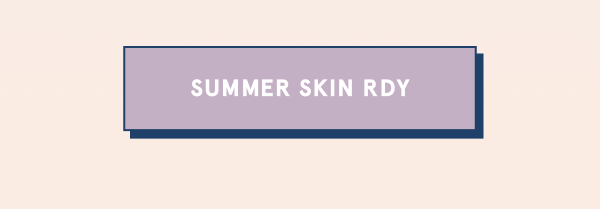 Summer Skin Rdy