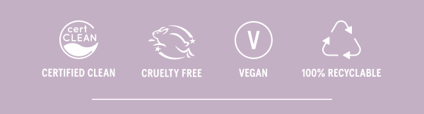 Certified Clean, Cruelty Free, Vegan, 100% Recyclable