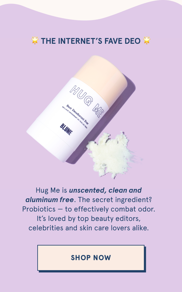 Shop Hug Me, the internet's fave deodorant.  