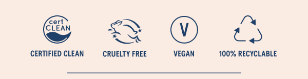 Certified Clean, Cruelty Free, Vegan, 100% Recyclable
