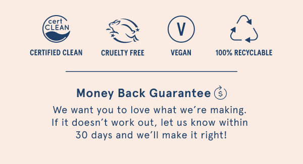 Certified Clean, Cruelty Free, Vegan, 100% Recyclable