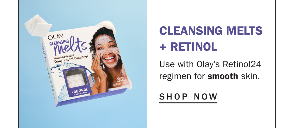 Cleansing Melts + retinol Use with Olay’s Retinol24 regimen for smooth skin.