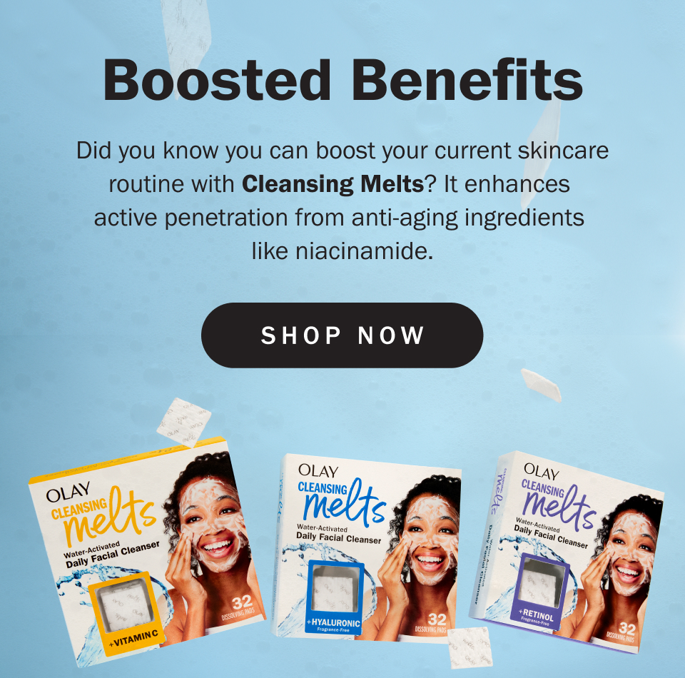 Boosted Benefits Did you know you can boost your current skincare routine with Cleansing Melts? It enhances  active penetration from anti-aging ingredients  like niacinamide. 