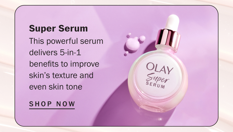 Super Serum This powerful serum delivers 5-in-1 benefits to improve skin’s texture and even skin tone
