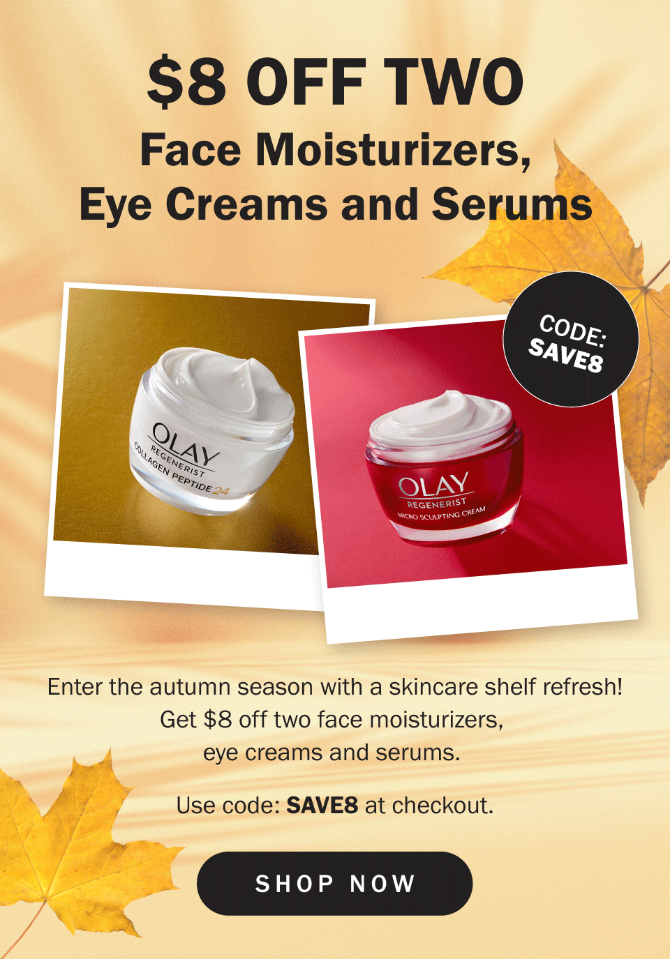 Get $8 off 2 face moisturizers, eye creams or serums code: SAVE8