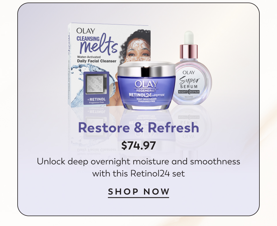 Restore & Refresh $74.97 Unlock deep overnight moisture and smoothness with this Retinol24 set